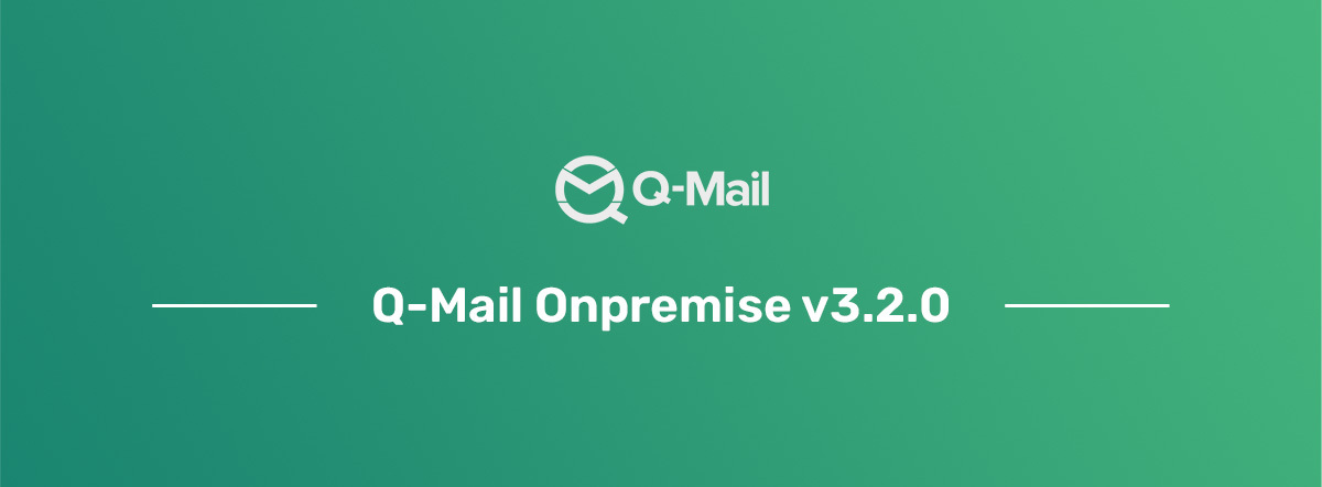 
													Q-Mail Onpremise 3.2.0 Release Notes